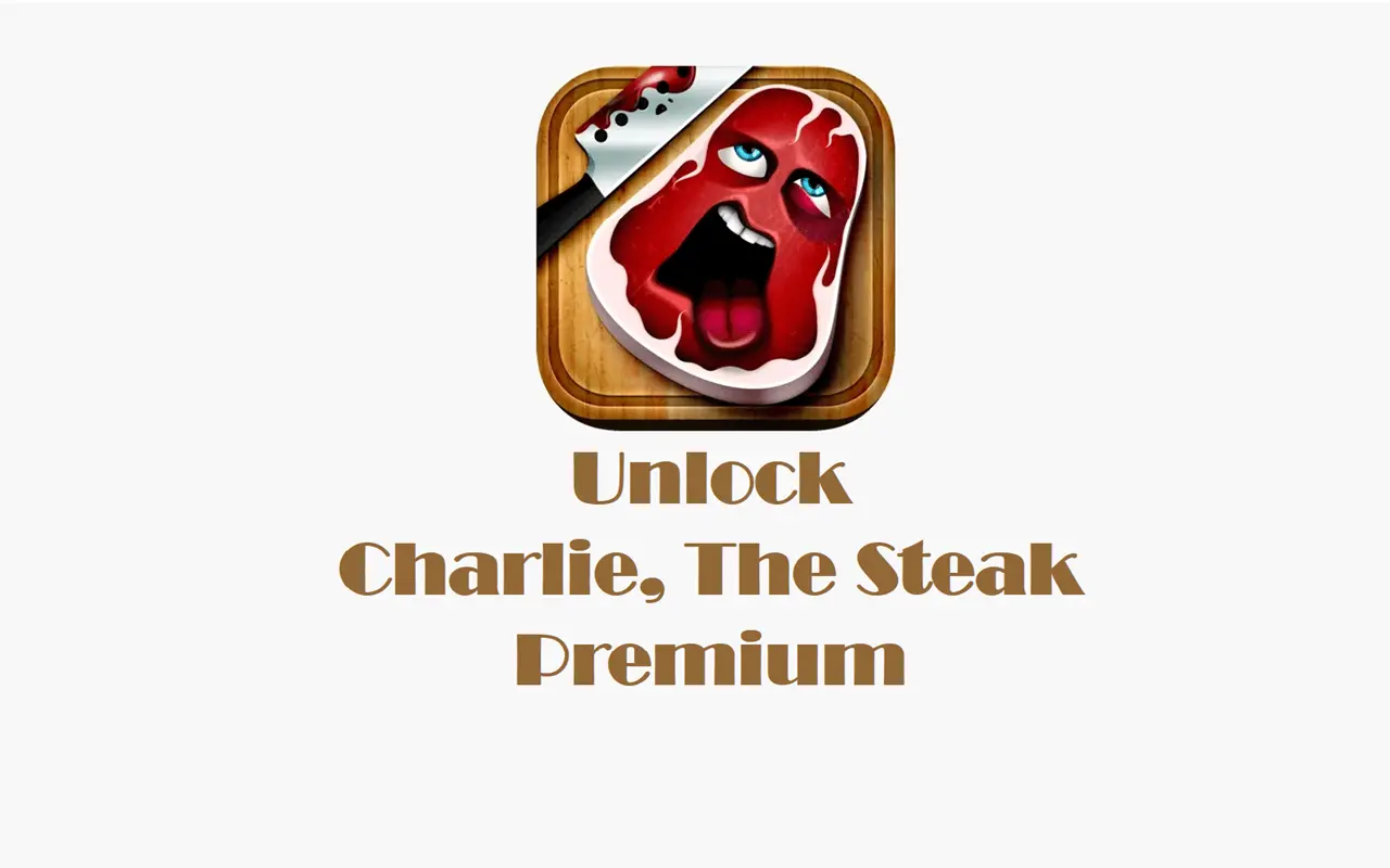 How to get premium features unlocked on Charlie The Steak